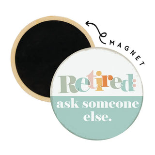 Sincere Surroundings - Retired Ask Someone Else - Round Magnets