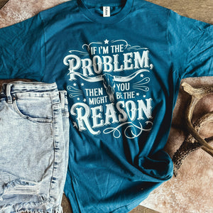 Festivitees - If I’m the Problem Graphic Tee